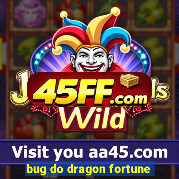 bug do dragon fortune
